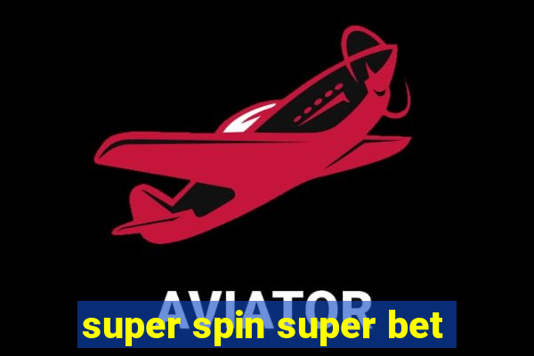 super spin super bet